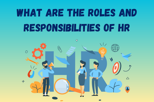 What Are the Roles and Responsibilities of HR?