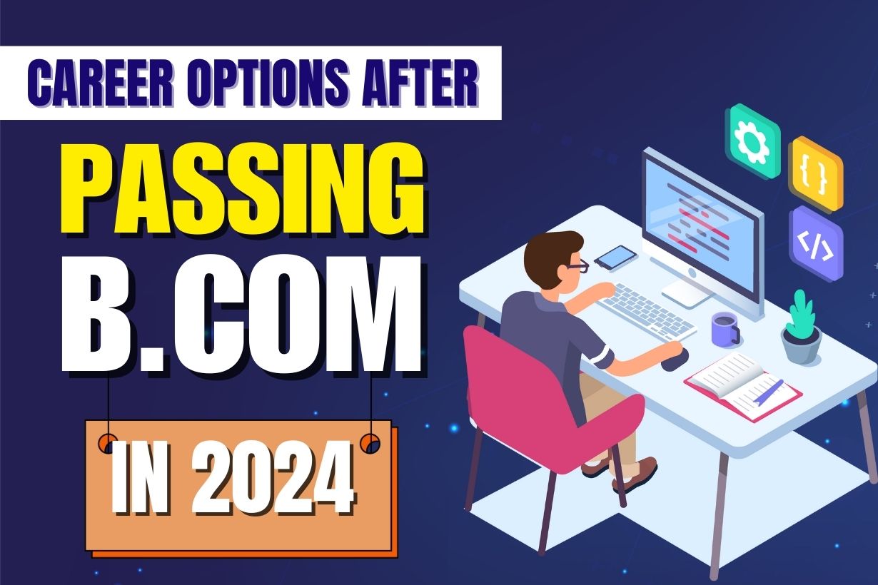 Top 11 Career Options After Passing B.Com In 2024 At Rozgar.com